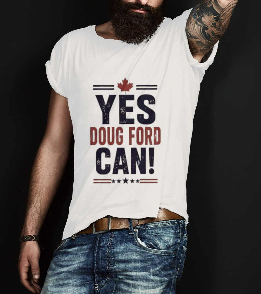 Yes Doug Ford Can Ontario Canadian Politics Maple Leaf Stars T-Shirt