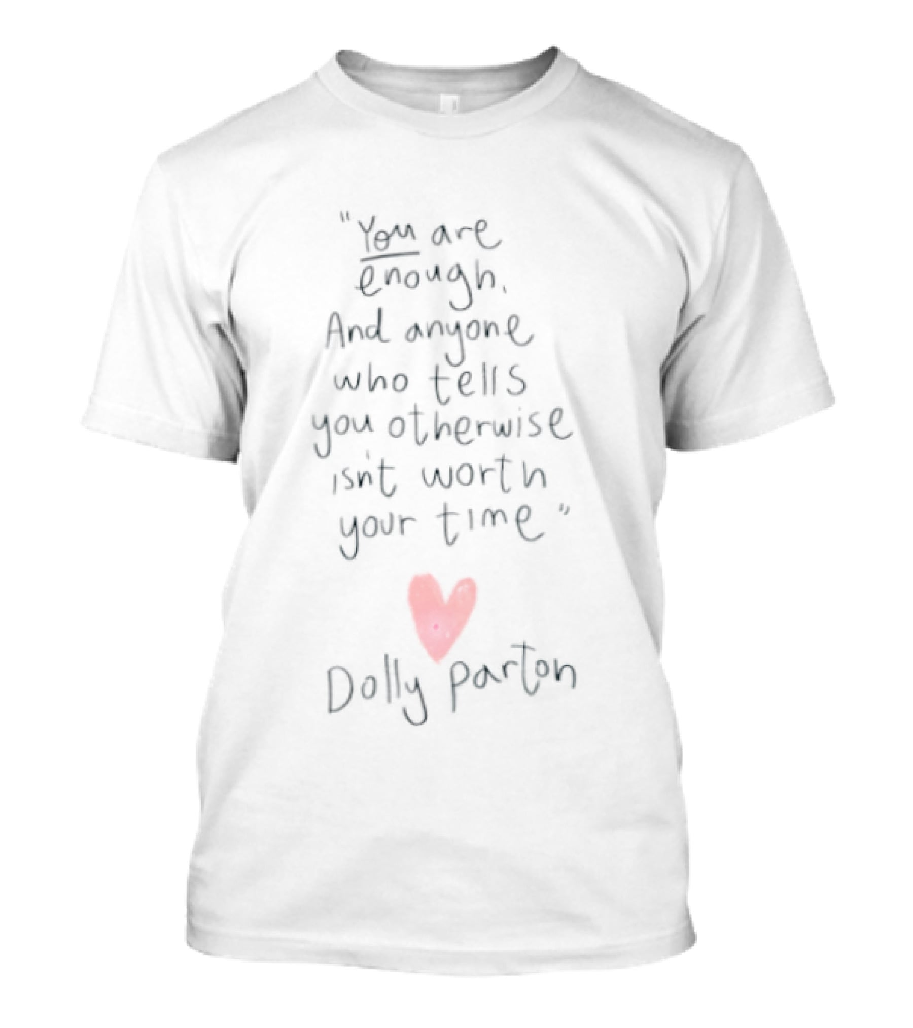 You Are Enough Anyone Who Tells You Otherwise Isn't Worth Your Time Dolly Parton T-Shirt