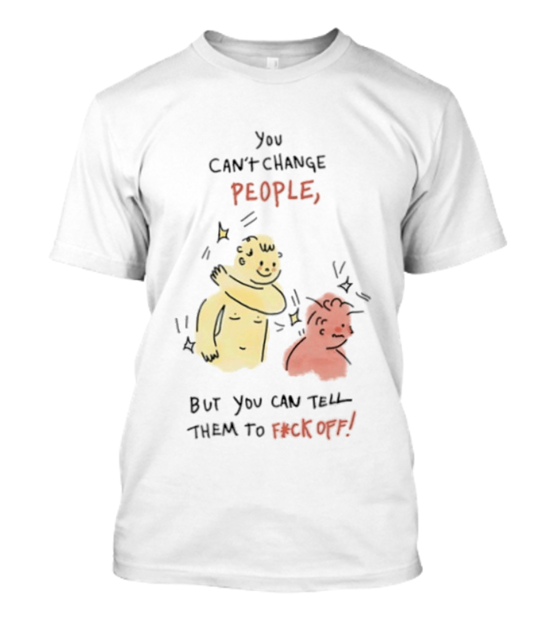 You Can't Change People, But You Can Tell Them To F Ck Off Cartoon Characters T-Shirt