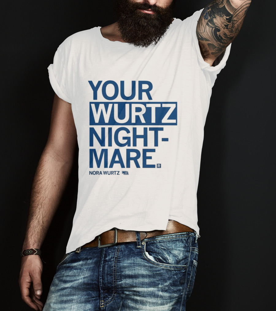 Your Wurtz Nightmare Nora Wurtz T-Shirt