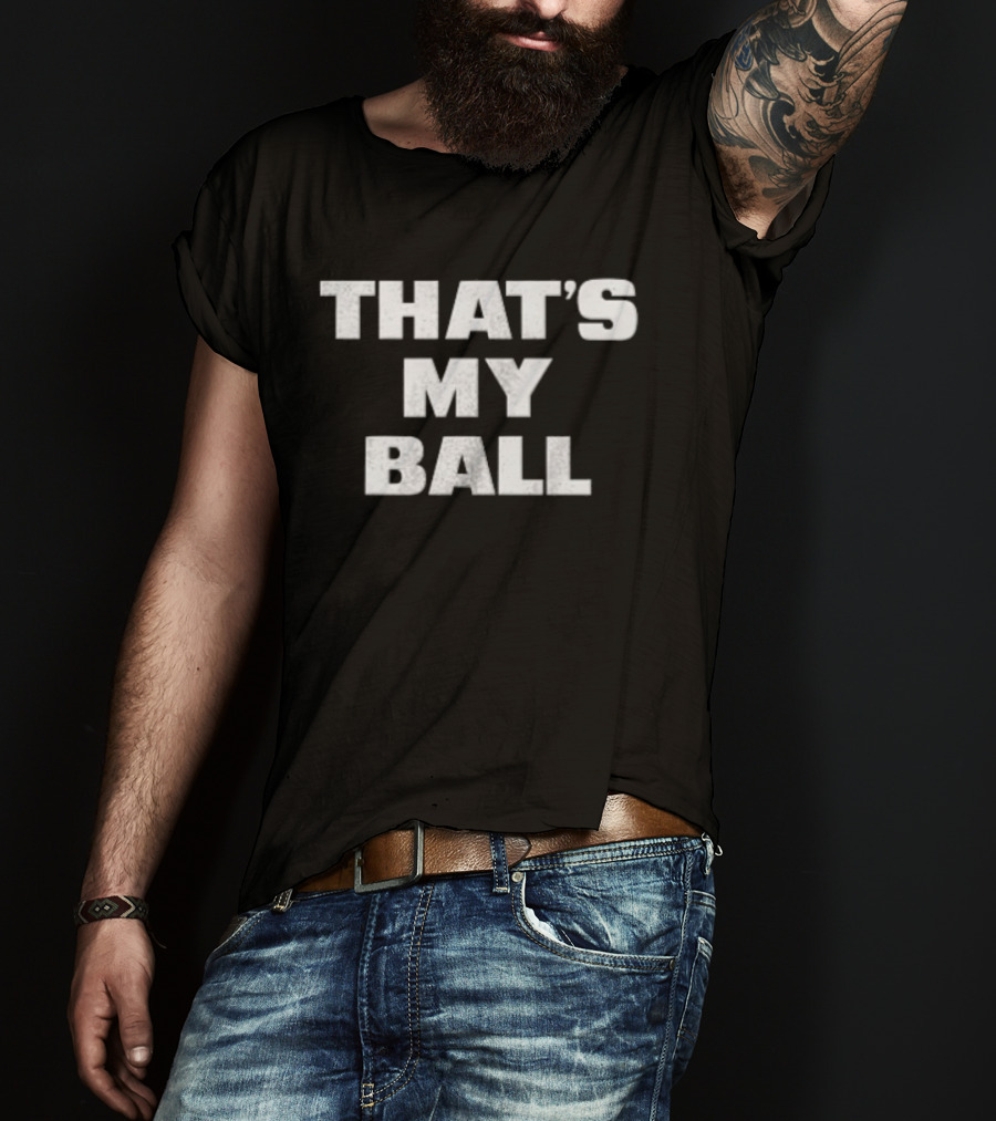 That's My Ball T-Shirt