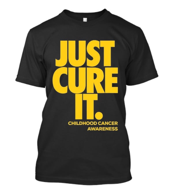 Just Cure It Childhood Cancer Awareness Fundraiser Campaign T-Shirt