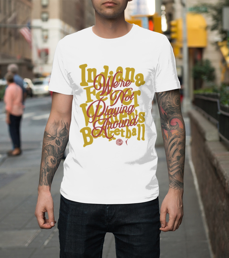 Indiana Fever We're Not Playing Around Women's Basketball 2026 T-Shirt