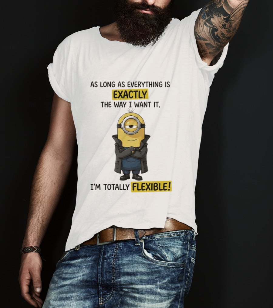 Minion Exactly The Way I Want It I'm Totally Flexible T-Shirt