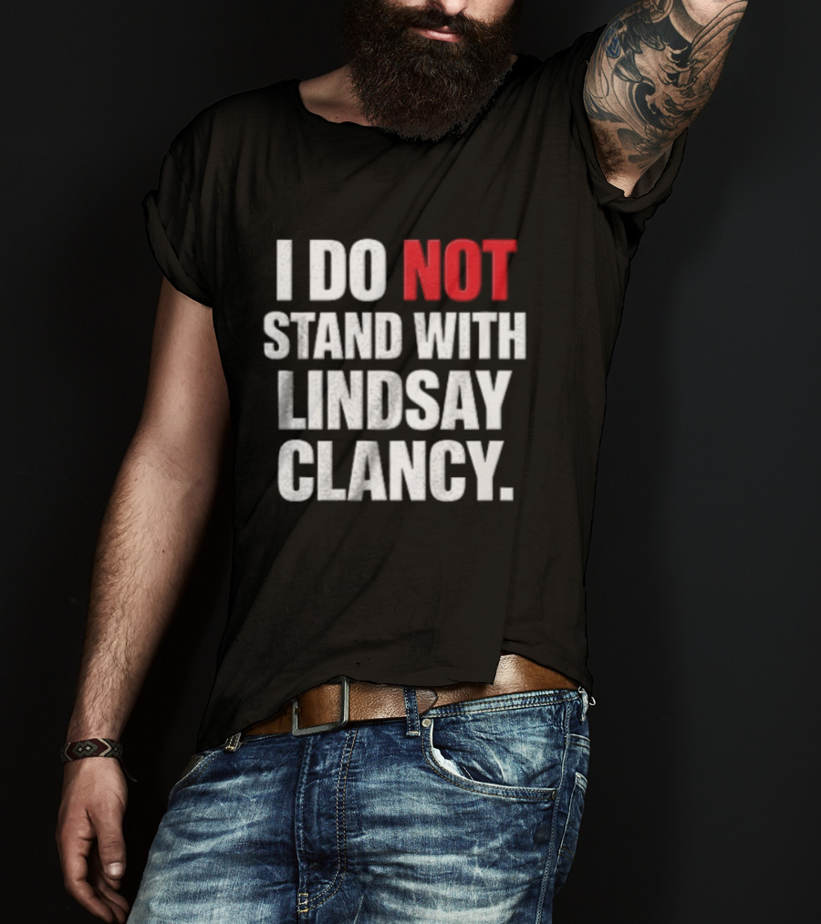 I Do Not Stand With Lindsay Clancy T-Shirt
