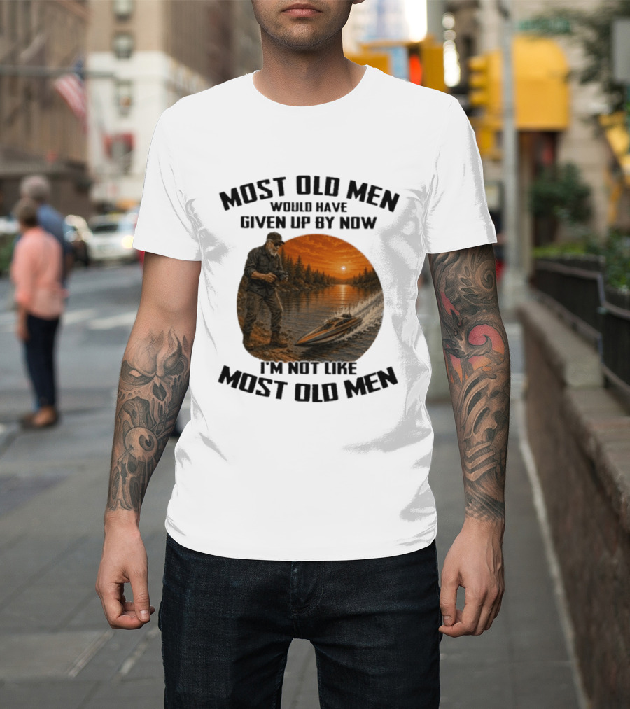 Most Old Men Would Have Given Up By Now I'm Not Like Most Old Men RC Boats T-Shirt