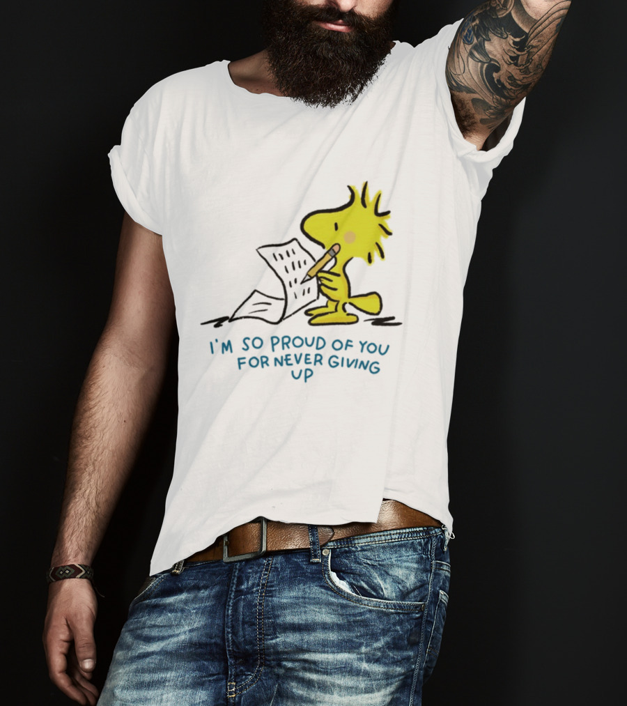 Woodstock Proud Of You For Never Giving Up Motivation T-Shirt