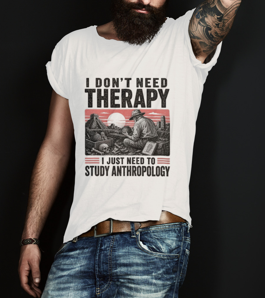 I Don't Need Therapy I Just Need To Study Anthropology Red Sunset T-Shirt
