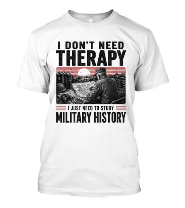 I Don't Need Therapy I Just Need To Study Military History Sunset Scene T-Shirt