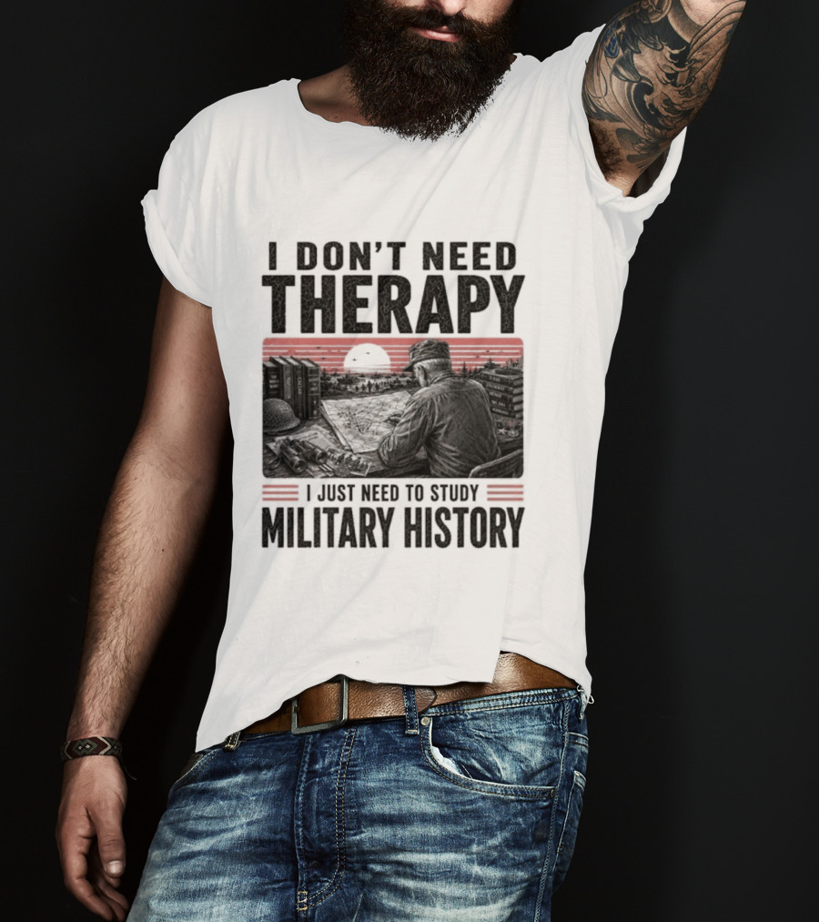I Don't Need Therapy I Just Need To Study Military History Sunset Scene T-Shirt
