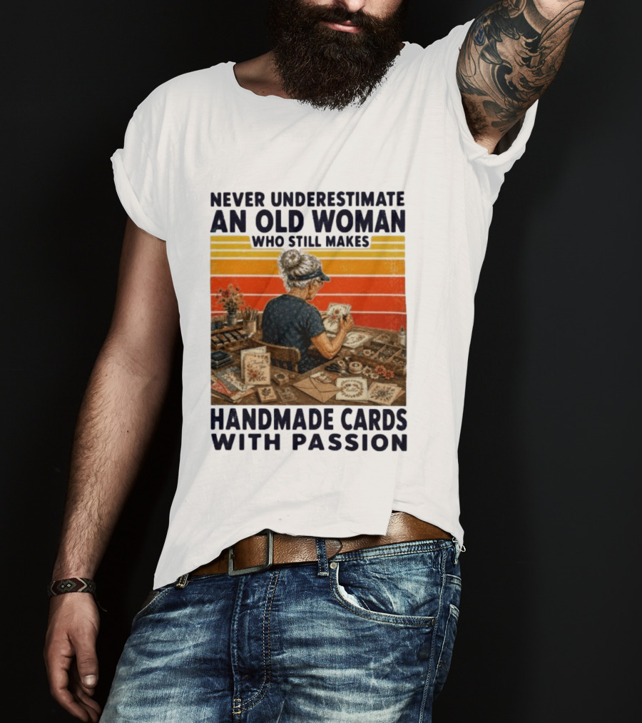 Never Underestimate An Old Woman Who Still Makes Handmade Cards With Passion Vintage Crafting Scene T-Shirt