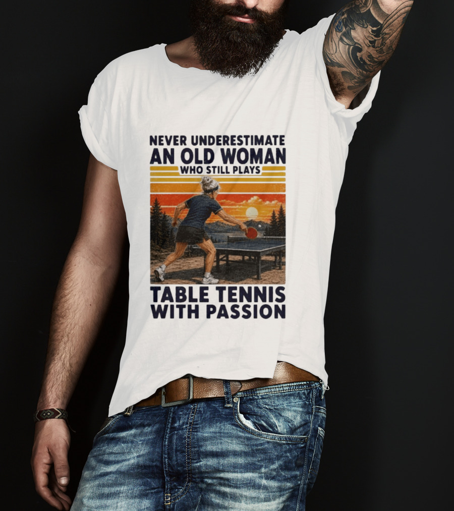 Never Underestimate An Old Woman Playing Table Tennis With Passion T-Shirt