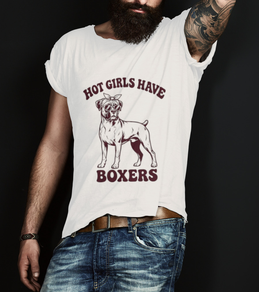Hot Girls Have Boxers Boxer Dog Pet Lover T-Shirt