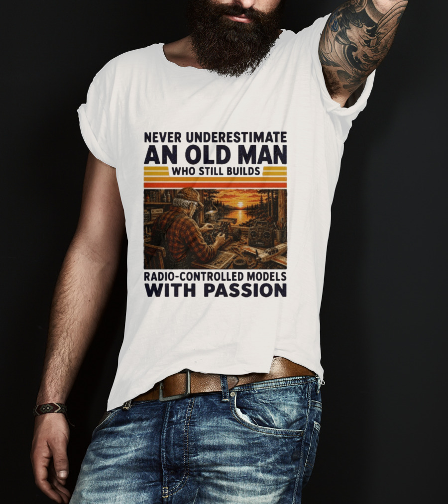 Never Underestimate An Old Man Who Still Builds Radio Controlled Models With Passion Vintage Scene T-Shirt