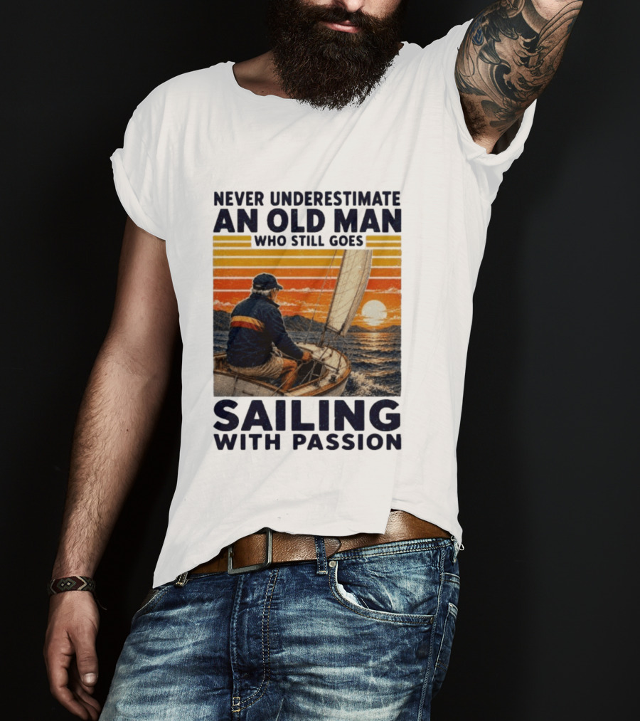 Never Underestimate An Old Man Who Still Goes Sailing With Passion Vintage Sunset Sailboat T-Shirt