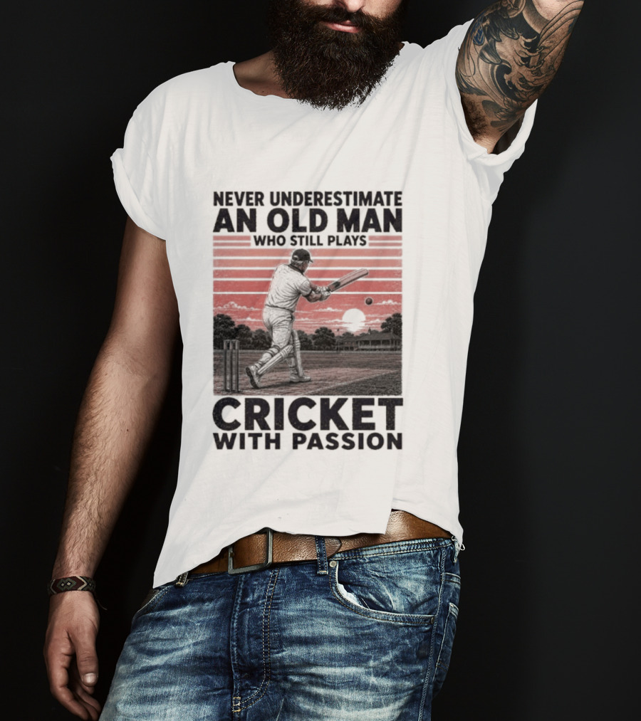 Never Underestimate An Old Man Who Still Plays Cricket With Passion T-Shirt