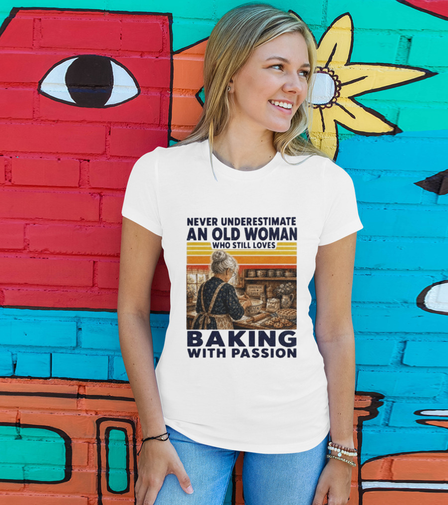 Never Underestimate An Old Woman Who Still Loves Baking With Passion T-Shirt