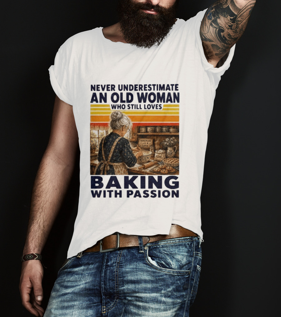 Never Underestimate An Old Woman Who Still Loves Baking With Passion T-Shirt