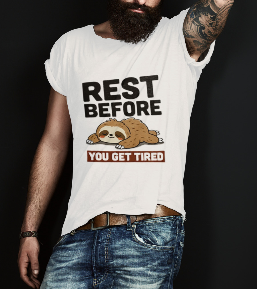 Rest Before You Get Tired Sloth Relaxation Motivation T-Shirt