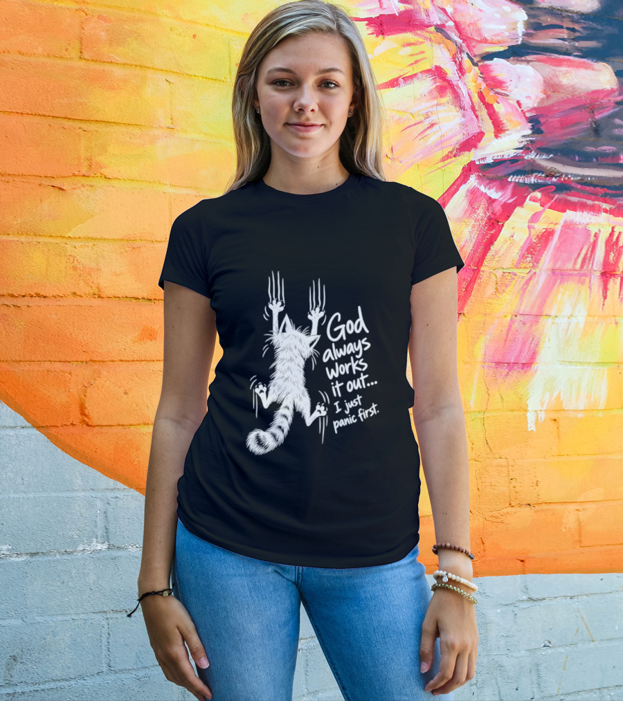 God Always Works It Out I Just Panic First Cat Scratching Wall T-Shirt