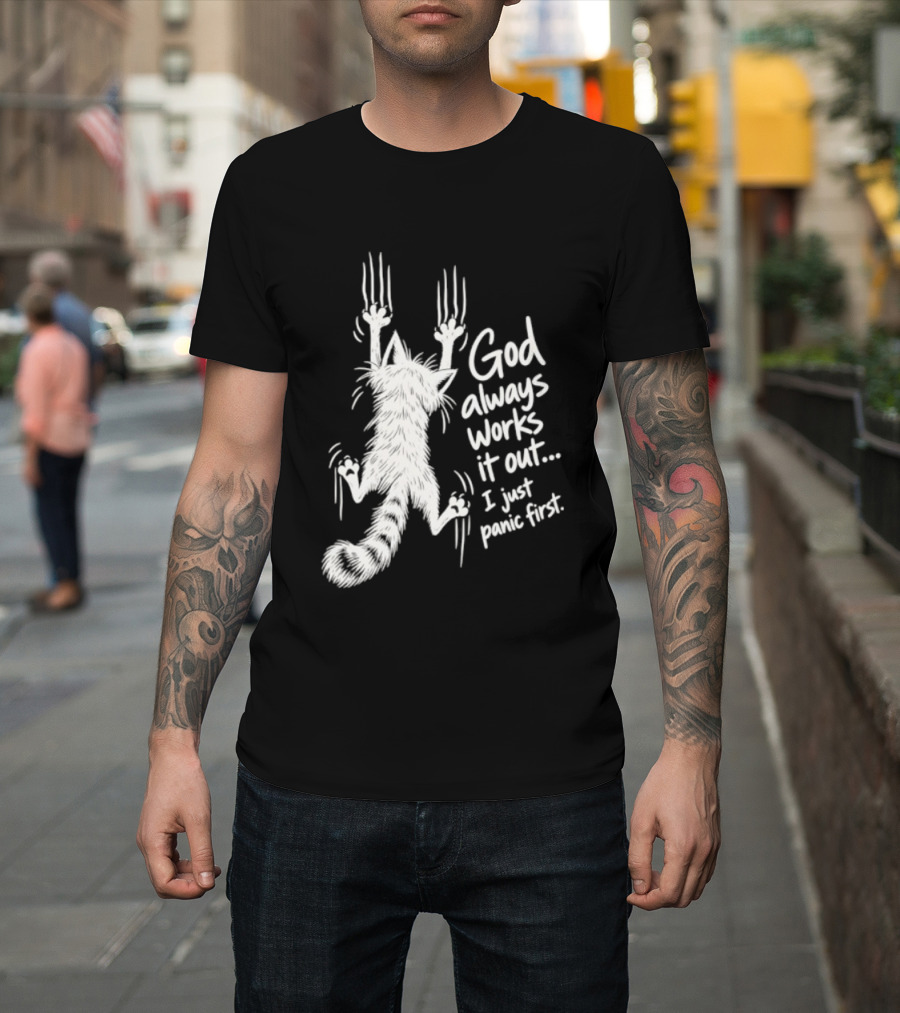 God Always Works It Out I Just Panic First Cat Scratching Wall T-Shirt