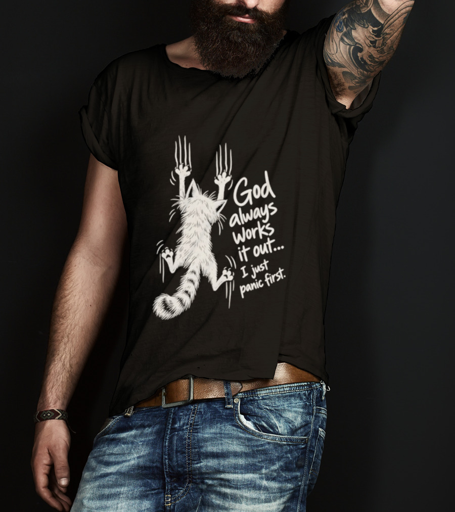 God Always Works It Out I Just Panic First Cat Scratching Wall T-Shirt