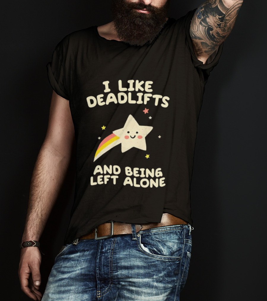 I Like Deadlifts And Being Left Alone Cute Star And Rainbow T-Shirt