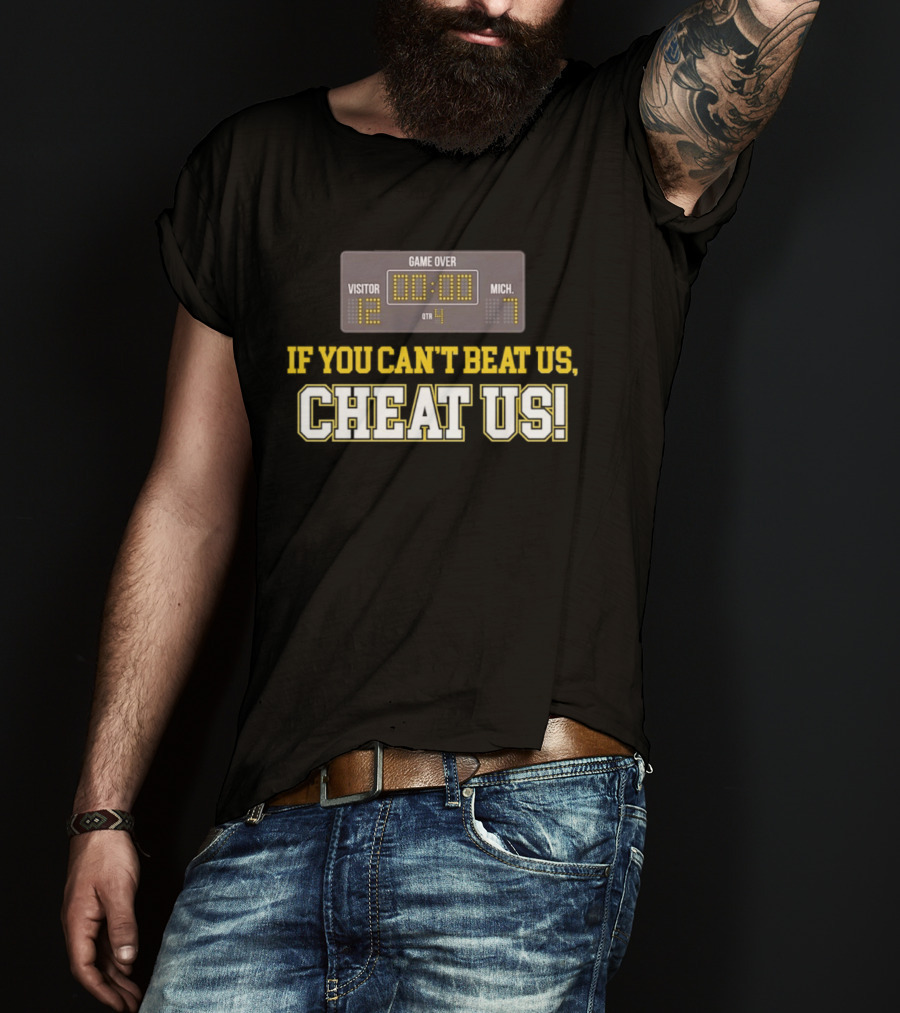 If You Can't Beat Us Cheat Us Game Over Visitor 12 Michigan 7 Football T-Shirt
