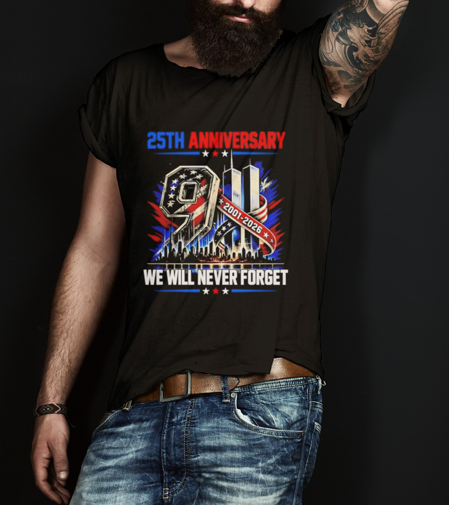 25th Anniversary 9.11 2001 2026 We Will Never Forget Memorial T-Shirt
