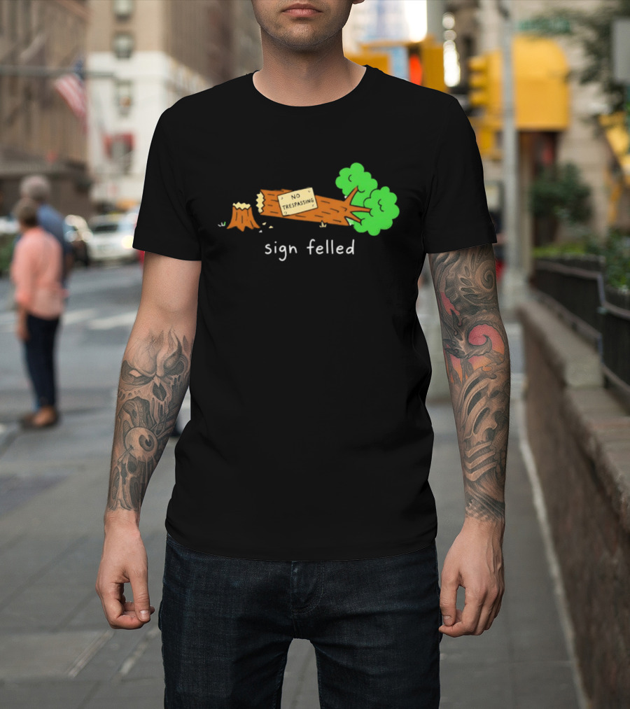 No Trespassing Sign Felled Tree Pun Sign Felled T-Shirt