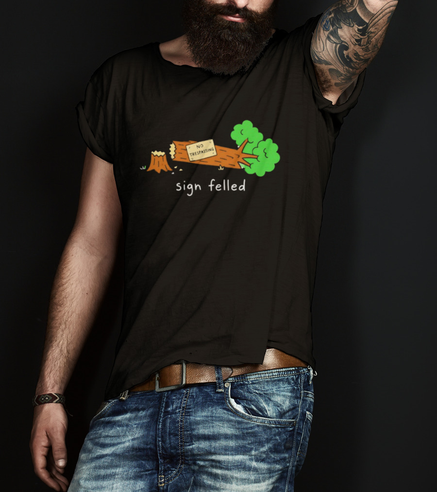 No Trespassing Sign Felled Tree Pun Sign Felled T-Shirt