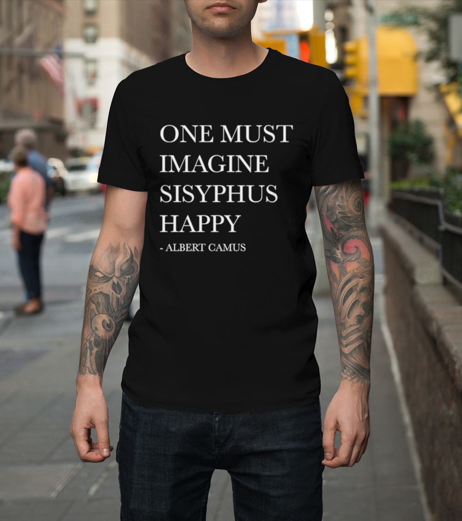 One Must Imagine Sisyphus Happy Albert Camus T-Shirt