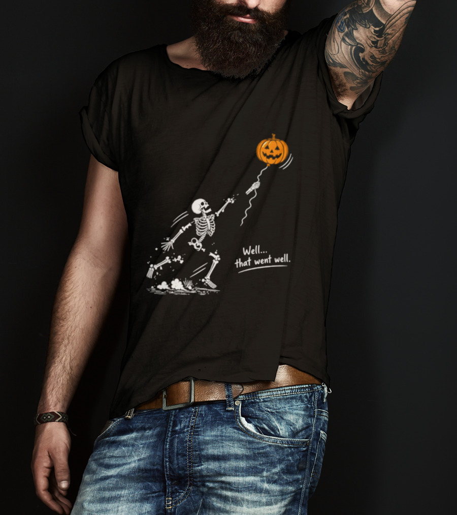 Skeleton And Pumpkin Balloon Well That Went Well Halloween T-Shirt