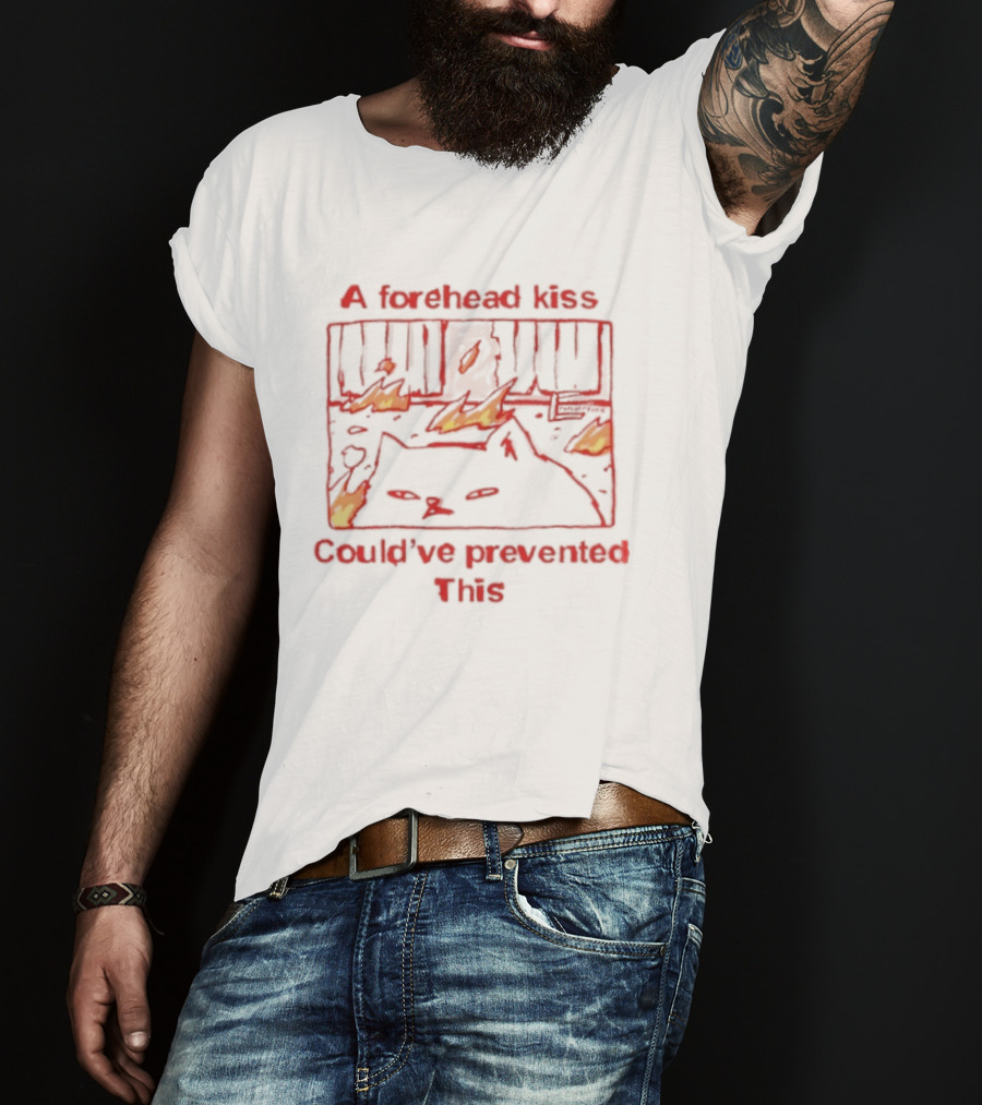 A Forehead Kiss Could Have Prevented This Cat Fire Scene T-Shirt