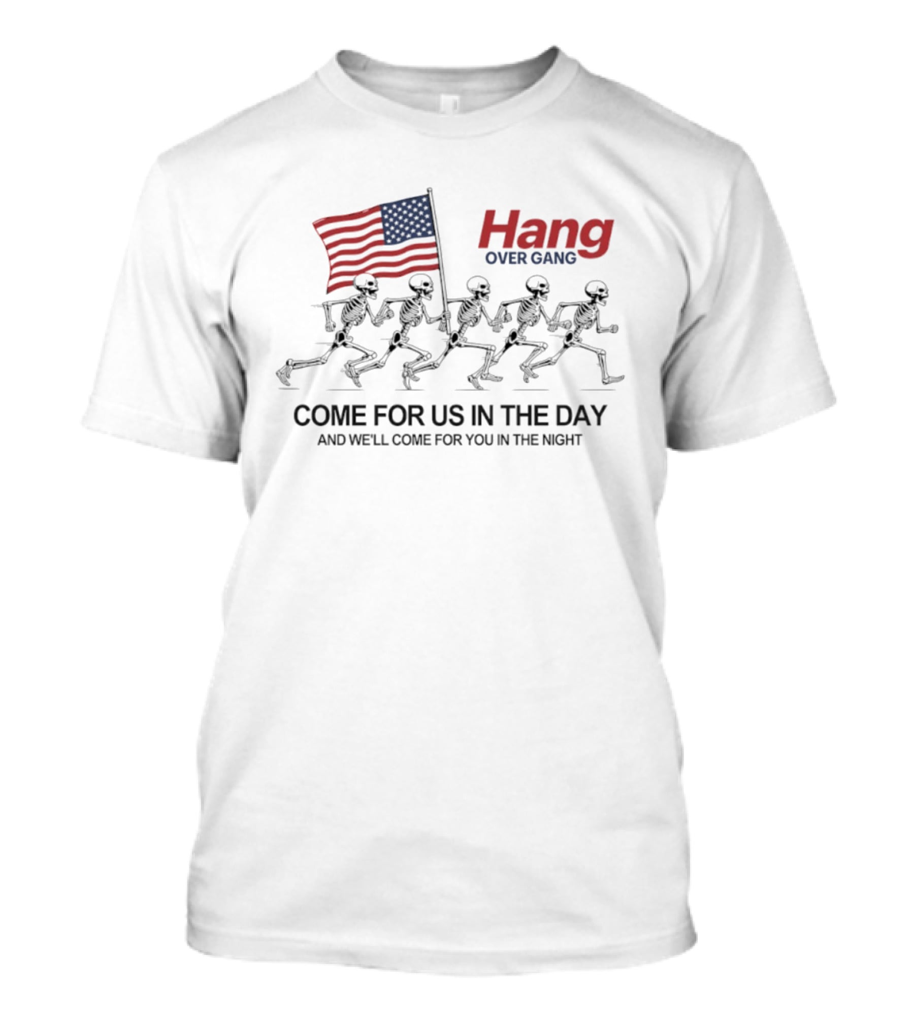 Hang Over Gang Skeletons Running With Flag Come For Us In The Day And We'll Come For You In The Night T-Shirt