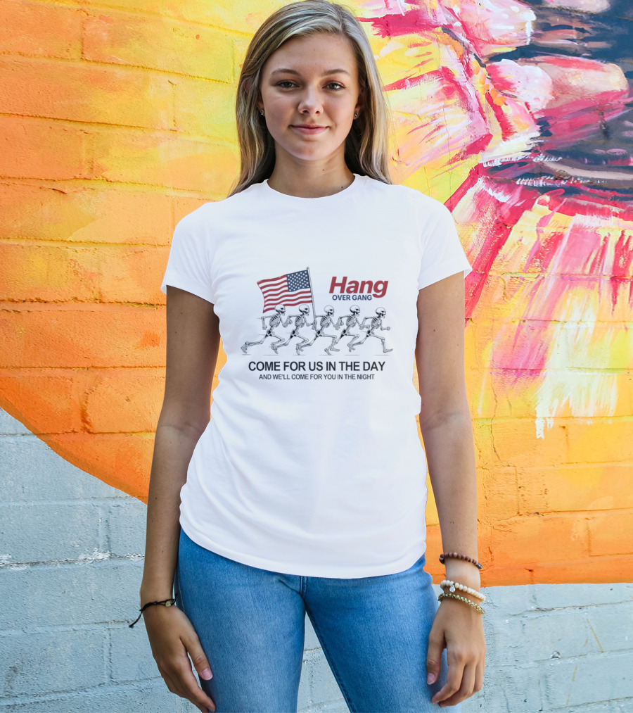 Hang Over Gang Skeletons Running With Flag Come For Us In The Day And We'll Come For You In The Night T-Shirt