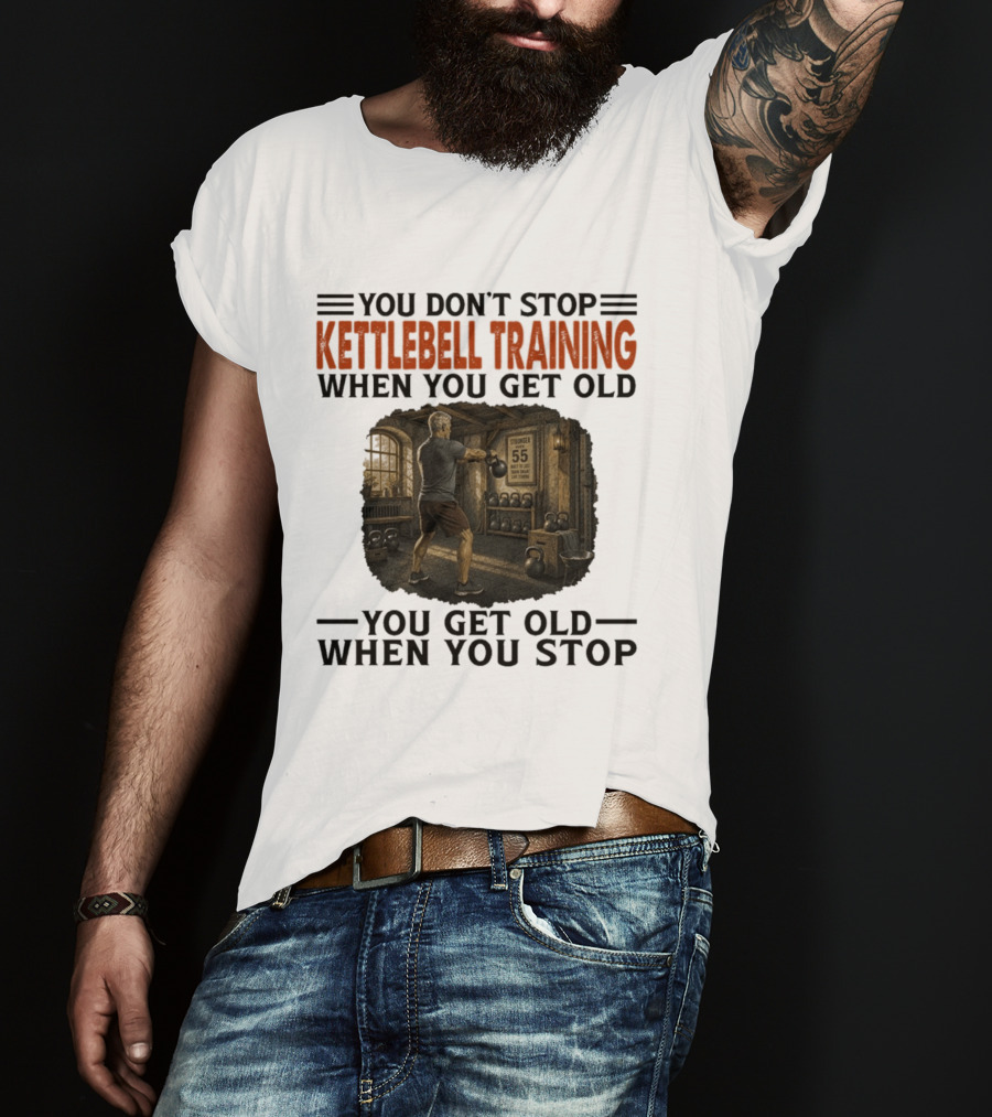 You Don't Stop Kettlebell Training When You Get Old Vintage Gym Scene Motivational Fitness T-Shirt