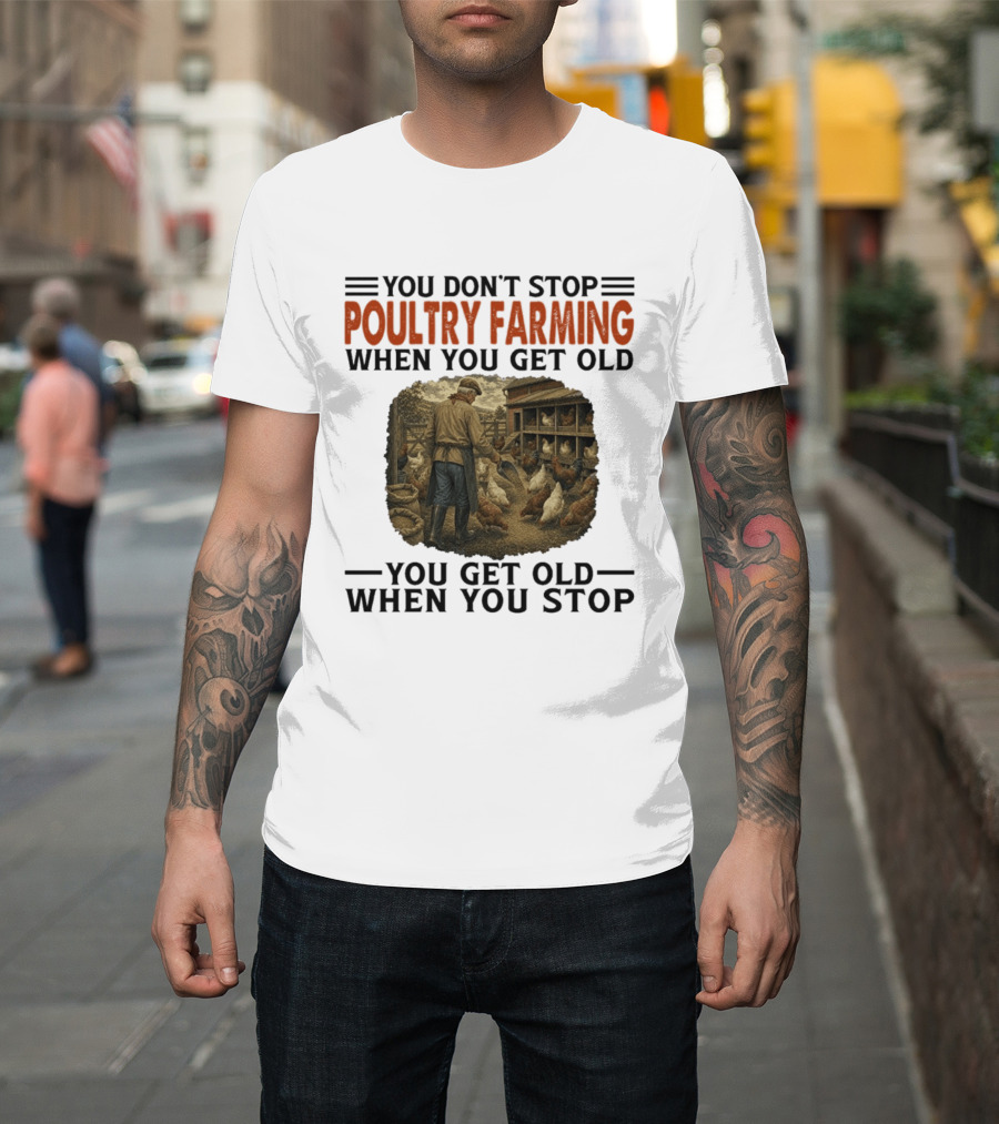 You Don't Stop Poultry Farming When You Get Old Vintage Farmer Chicken Coop Scene You Get Old When You Stop T-Shirt