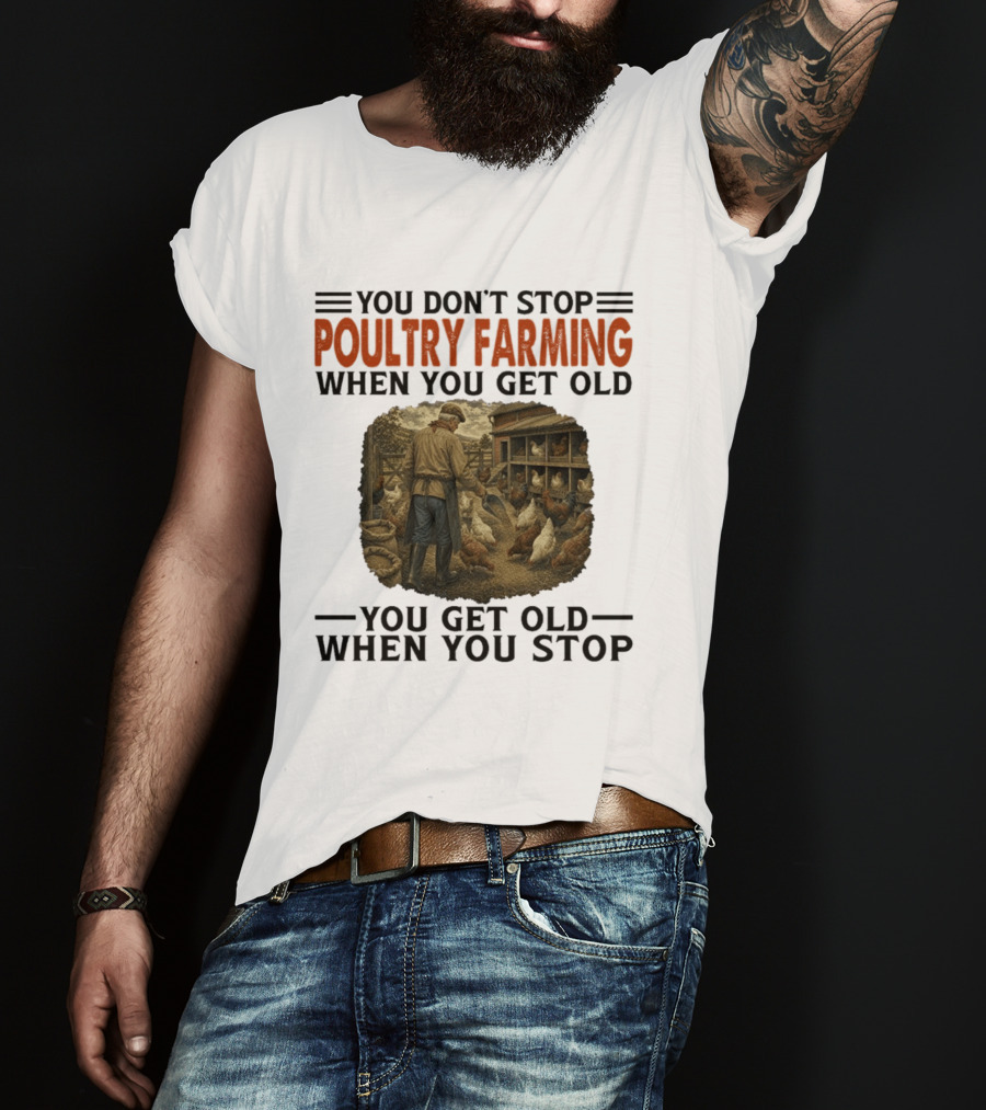 You Don't Stop Poultry Farming When You Get Old Vintage Farmer Chicken Coop Scene You Get Old When You Stop T-Shirt