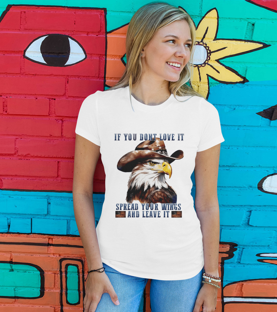 Eagle Cowboy If You Don't Love It Spread Your Wings And Leave T-Shirt