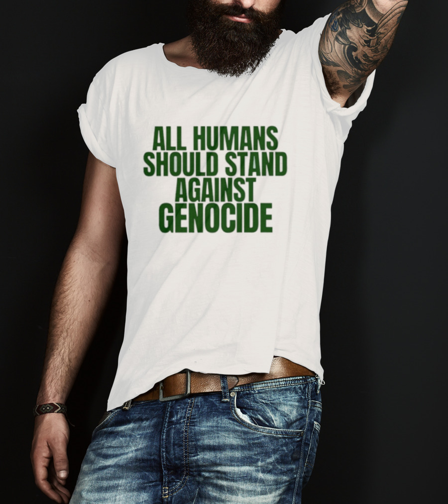 All Humans Should Stand Against Genocide Message T-Shirt