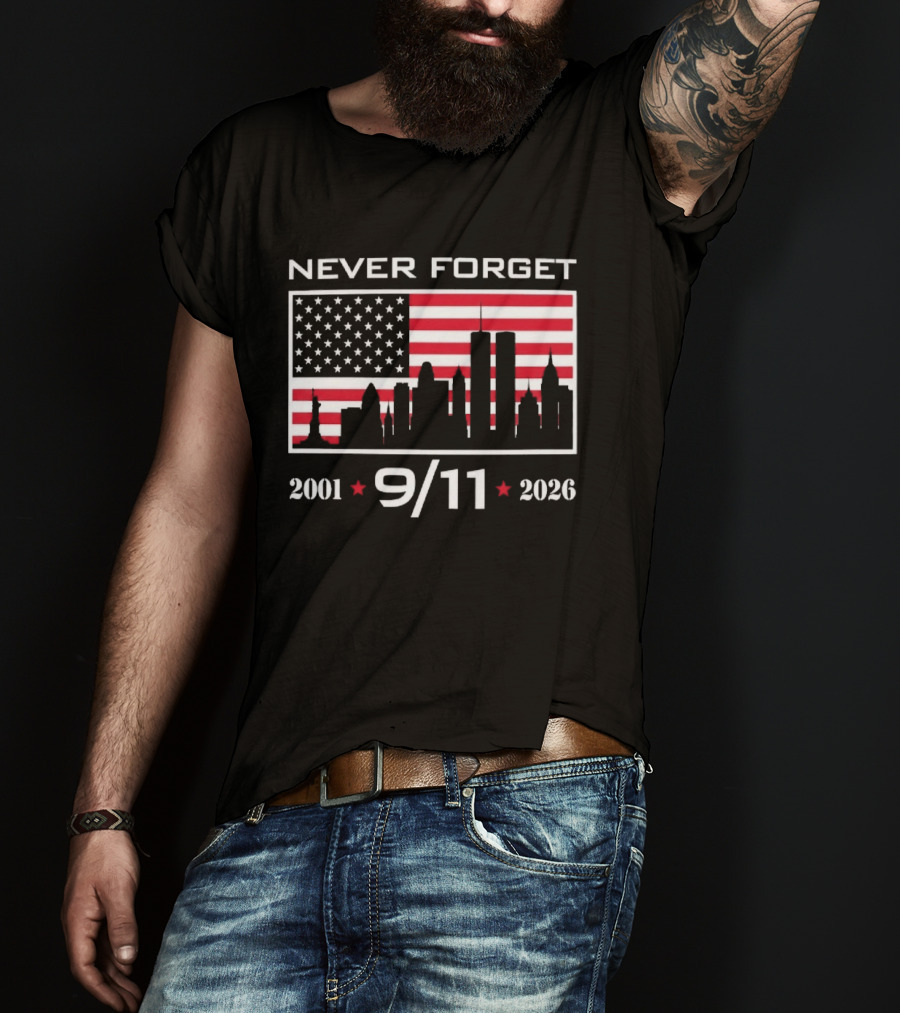 Never Forget 9 11 2001 2026 American Flag And Skyline 25th Anniversary T-Shirt