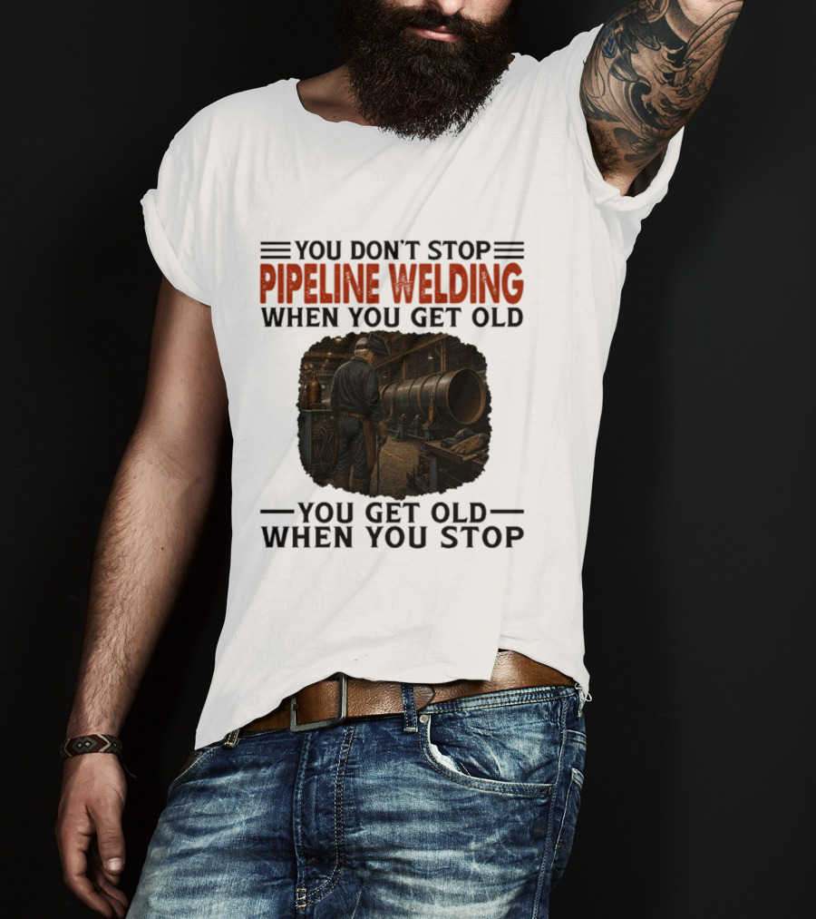 You Don't Stop Pipeline Welding When You Get Old You Get Old When You Stop Retro Welding Scene T-Shirt