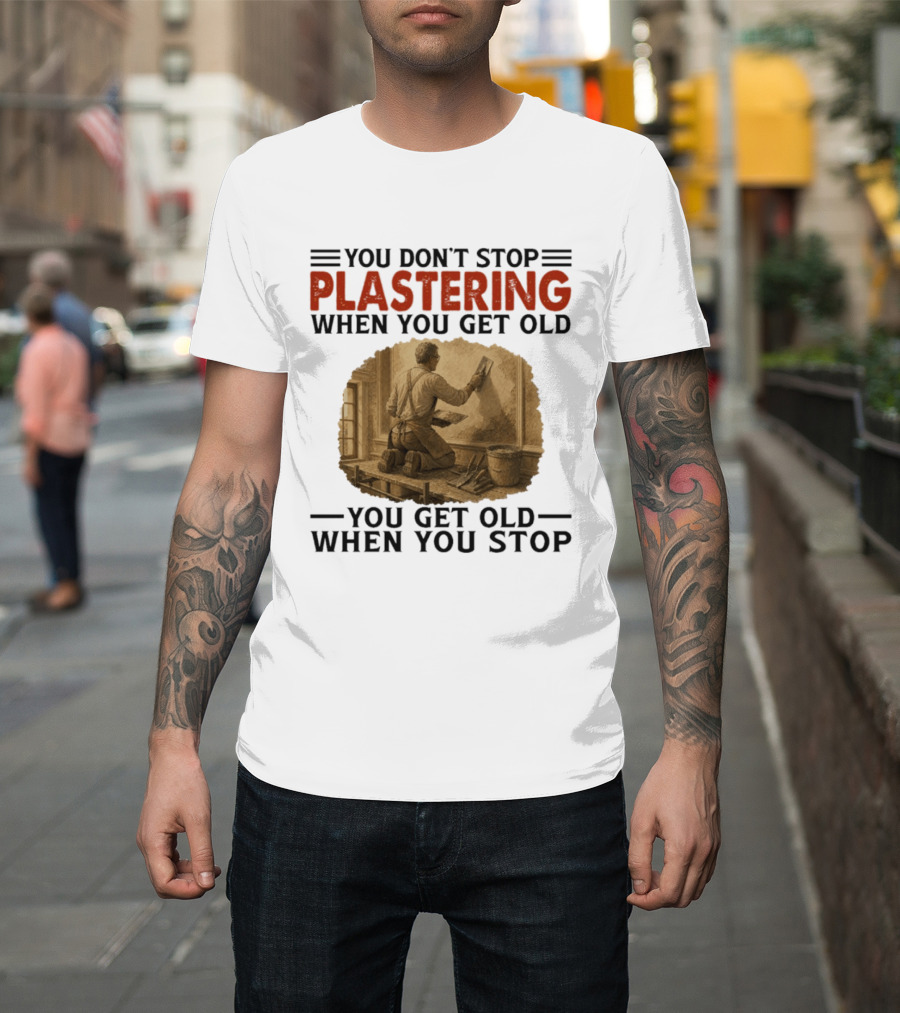 Plastering Motivation You Don't Stop When You Get Old Vintage Worker T-Shirt
