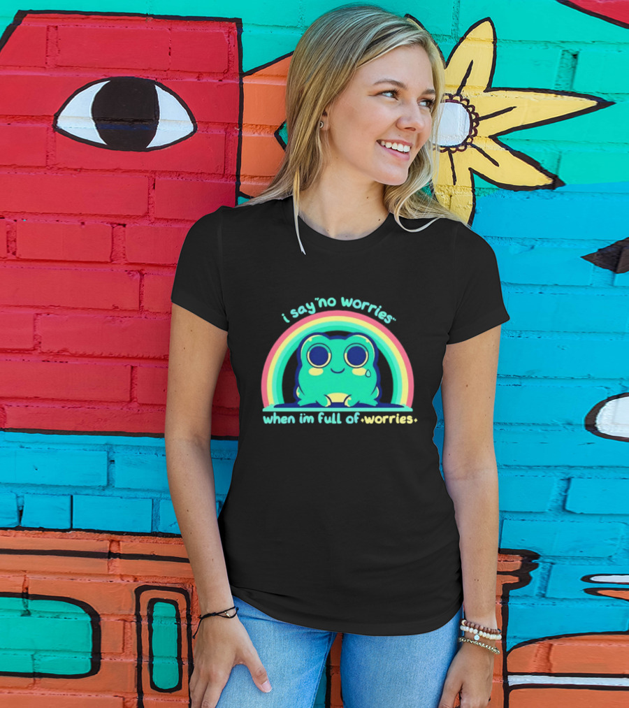I Say No Worries When I'm Full Of Worries Frog Rainbow T-Shirt