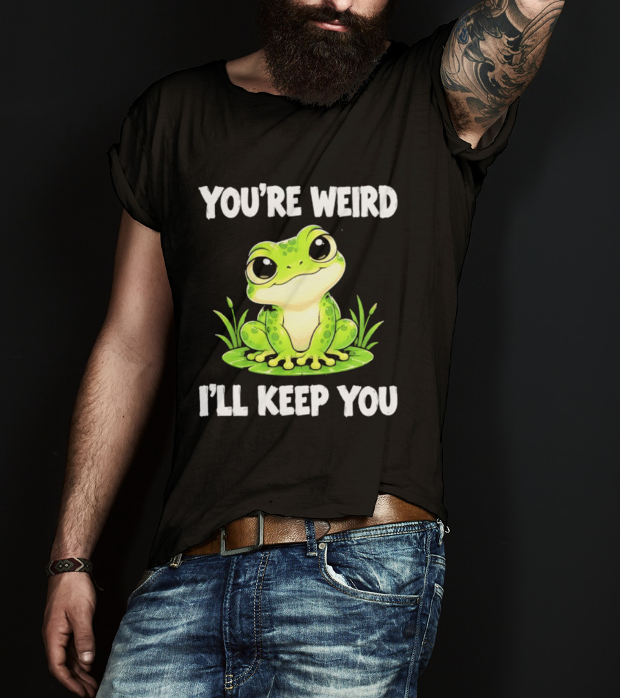 You're Weird I'll Keep You Frog Green Cute Kwai T-Shirt