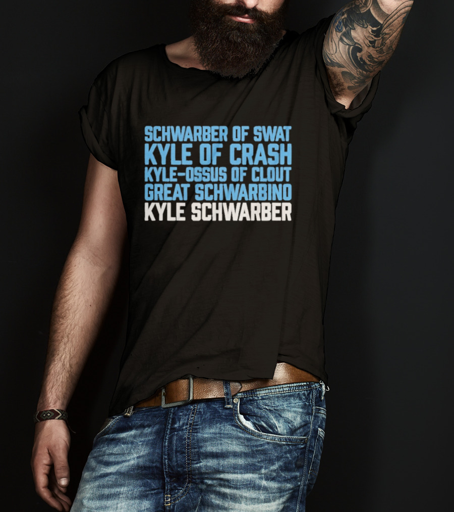 Schwarber Of Swat Kyle Of Crash Kyle Osos Of Clout Great Schwarbino Kyle Schwarber T-Shirt