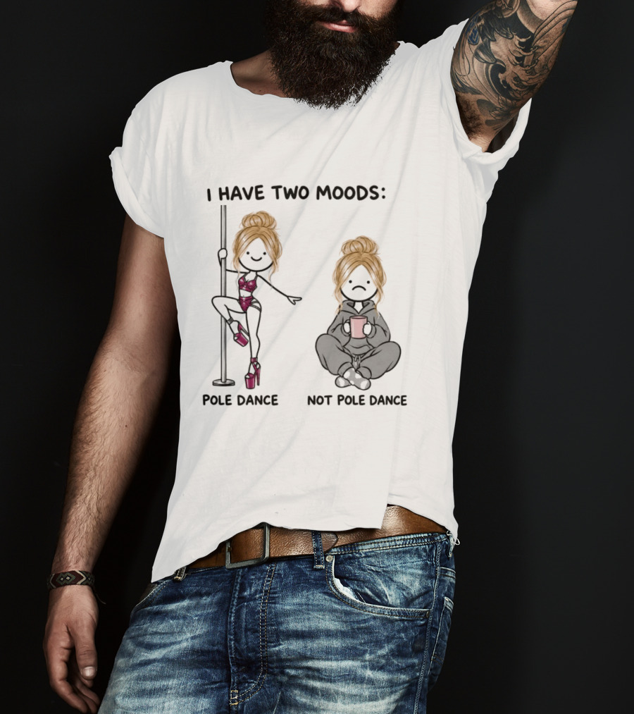 I Have Two Moods Pole Dance Not Pole Dance Funny Cartoon T-Shirt