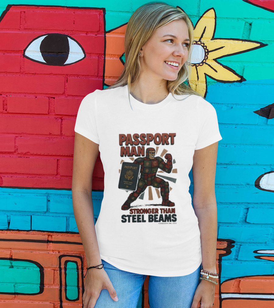 Passport Man Stronger Than Steel Beams Forbidden Inc 2025 Passport Hero T-Shirt
