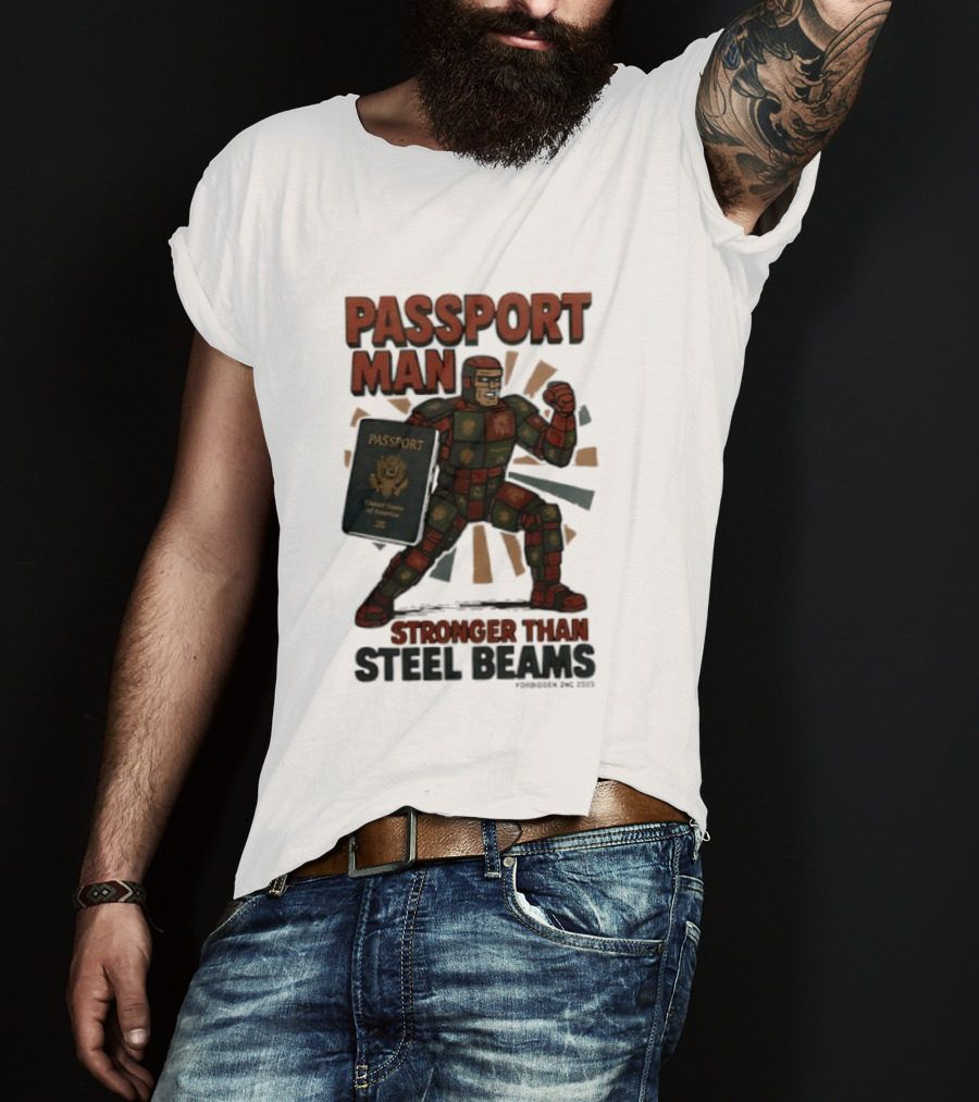 Passport Man Stronger Than Steel Beams Forbidden Inc 2025 Passport Hero T-Shirt